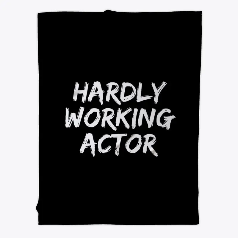 HARDLY WORKING ACTOR on white font