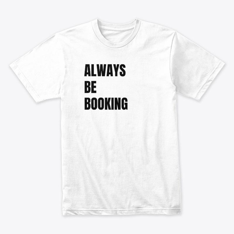 ALWAYS BE BOOKING IN BLACK FONT