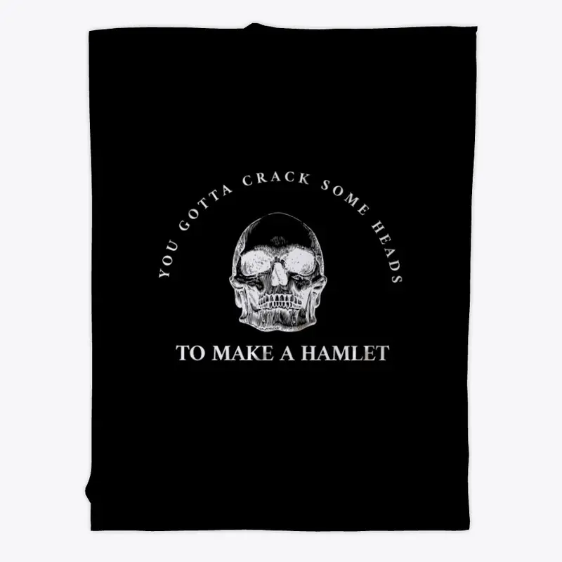 Crack some heads to make a Hamlet